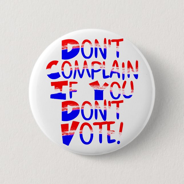 Don't Complain if You Don't Vote ! Button (Front)