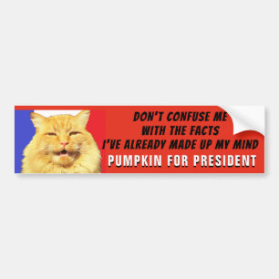 Don't Confuse Me With Facts..Pumpkin for President Bumper Sticker