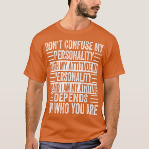 Don't Confuse My Personality With My Attitude Depe T-Shirt