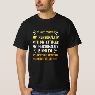DON'T CONFUSE MY PERSONALITY WITH MY ATTITUDE T-Shirt