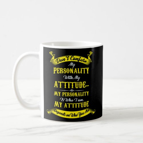 DonT Confuse My Personality With My Attitude Weir Coffee Mug