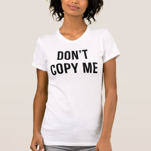 Don't Copy Me T-Shirt Tumblr