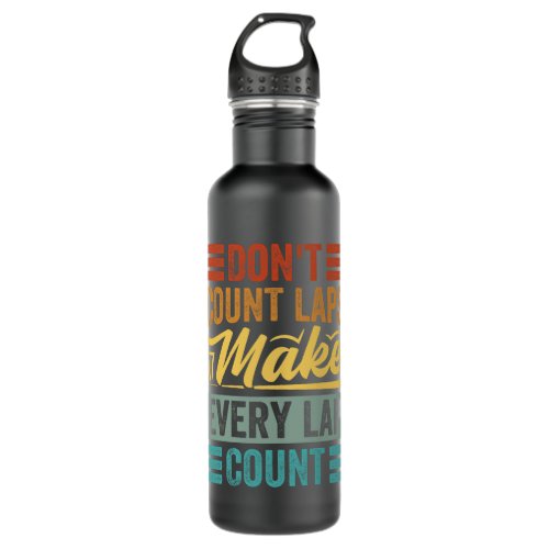 Dont Count Laps Make Every Lap Count 2Funny Stainless Steel Water Bottle