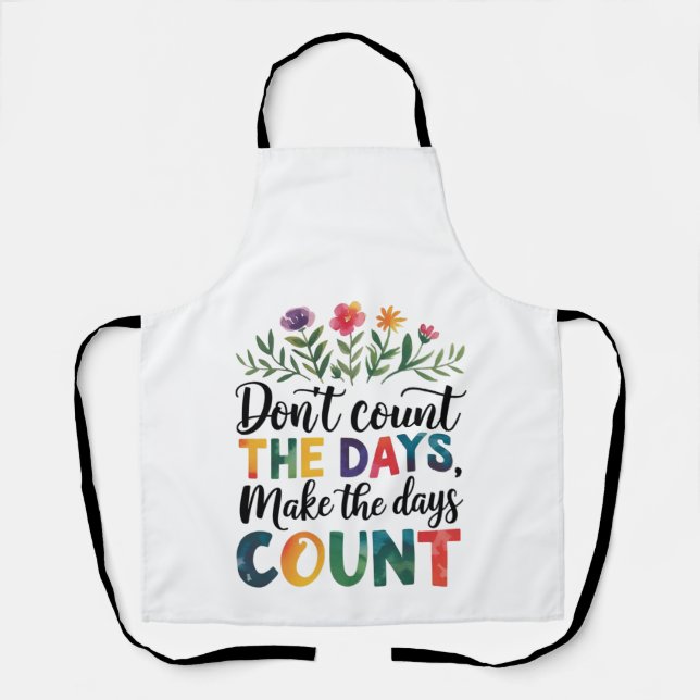 Don't count the days, make the days count apron (Front)
