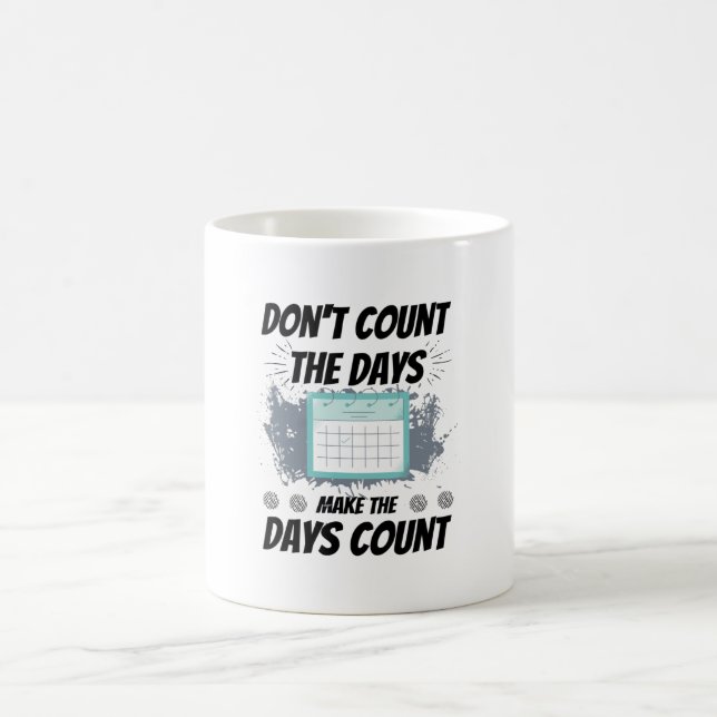 Don't count the days make the days count coffee mug (Center)