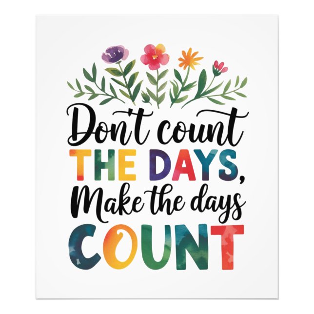 Don't count the days, make the days count photo print (Front)