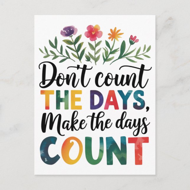 Don't count the days, make the days count postcard (Front)
