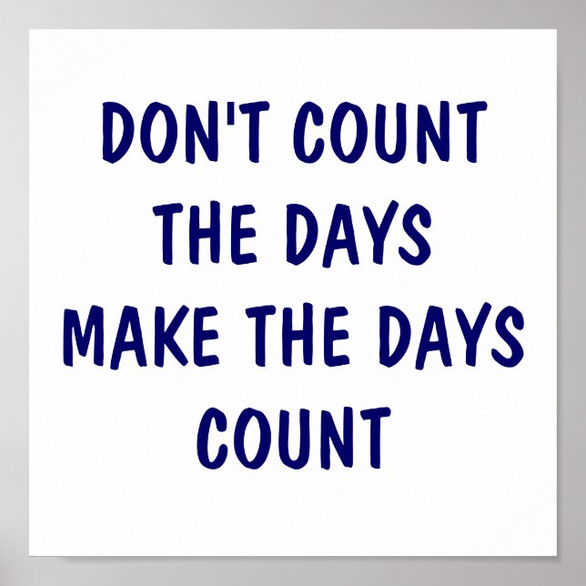 DON'T COUNT THE DAYS  MAKE THE DAYS COUNT POSTER (Front)
