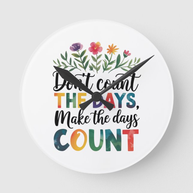 Don't count the days, make the days count round clock (Front)