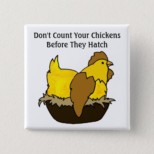 Dont Count Your Chickens Before They Hatch Button