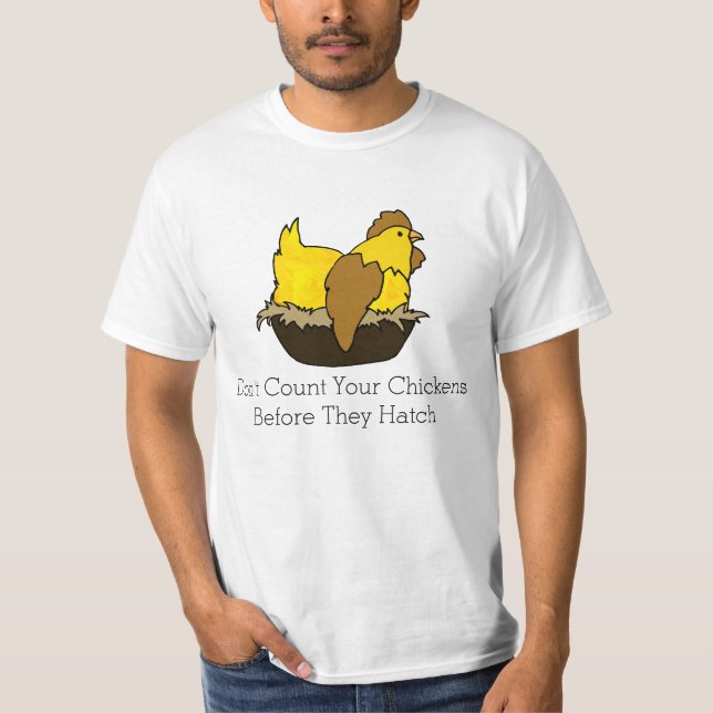 Don't Count Your Chickens Before They Hatch T-Shirt (Front)