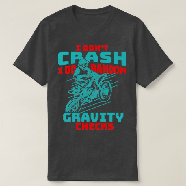 Dont Crash I Do Random Gravity Checks Motocross Di T-Shirt (Design Front)