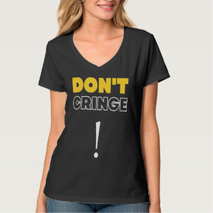 Don't Cringe  Cringe Phrase Gen Z Meme Cringe T-Shirt