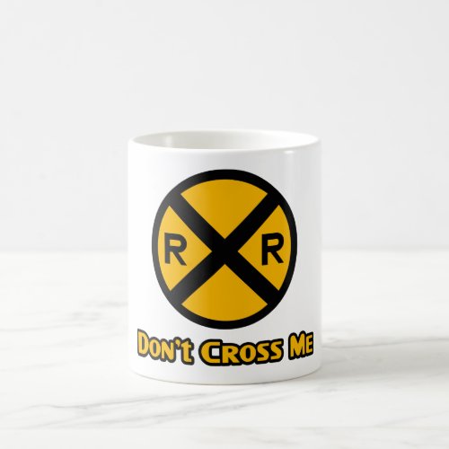 Dont Cross Me Railroad Crossing Sign Coffee Mug