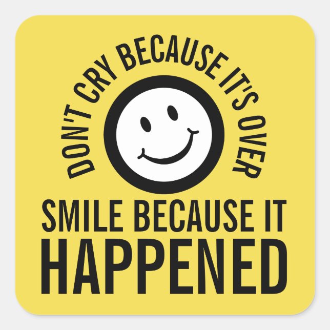 Don't cry because it's over smile it happened square sticker (Front)