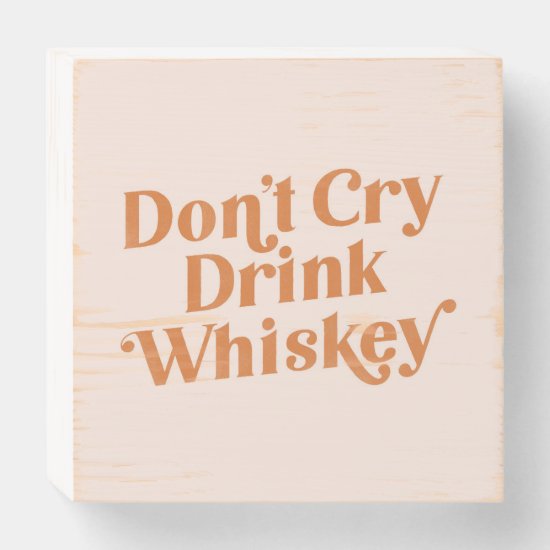 "Don't Cry, Drink Whiskey" Funny Typography Art Wooden Box Sign