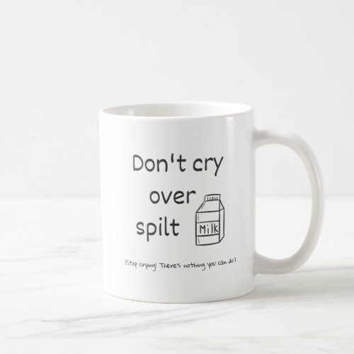 Dont cry over spilt milk idiom coffee mug