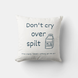 Don't cry over spilt milk idiom throw pillow