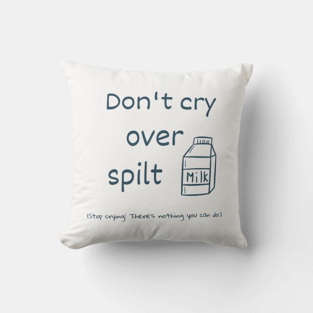 Don't cry over spilt milk idiom throw pillow (Front)