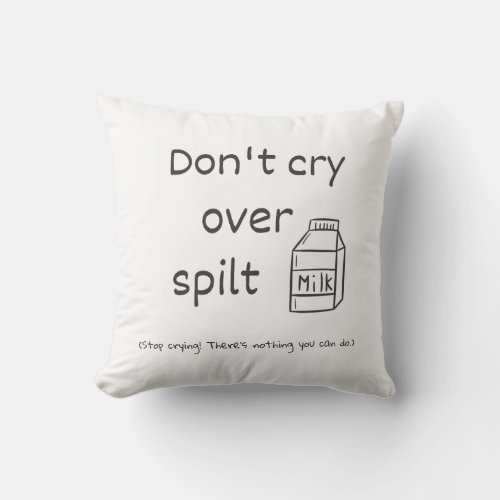 Dont cry over spilt milk idiom throw pillow