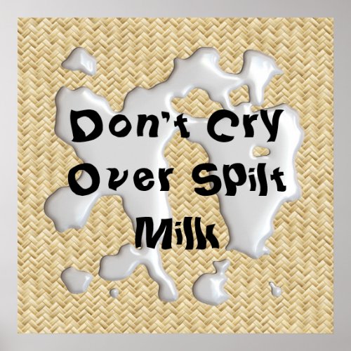 Dont Cry Over Spilt Milk Poster Print