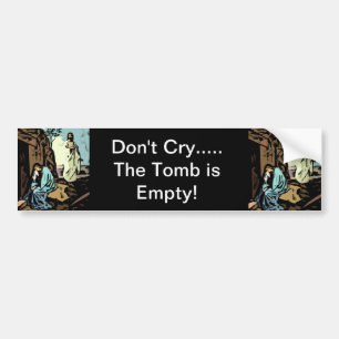 Don't Cry, The Tomb is Empty  - Celebrate Easter Bumper Sticker