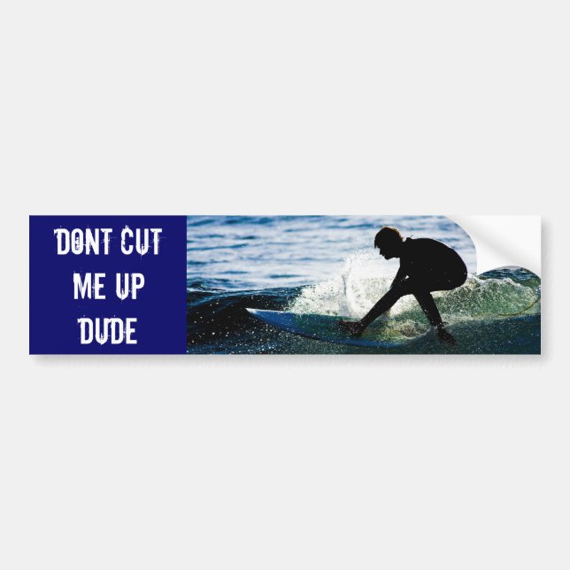 Dont cut me up dude bumper sticker (Front)