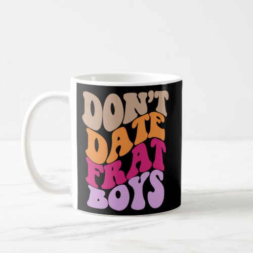 DonT Date Frat Aesthetic Coffee Mug