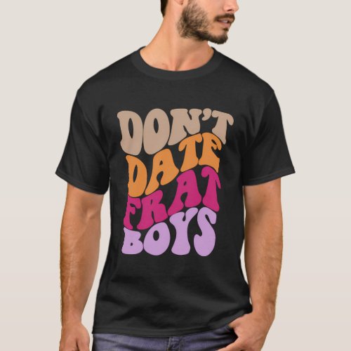 DonT Date Frat Aesthetic T_Shirt