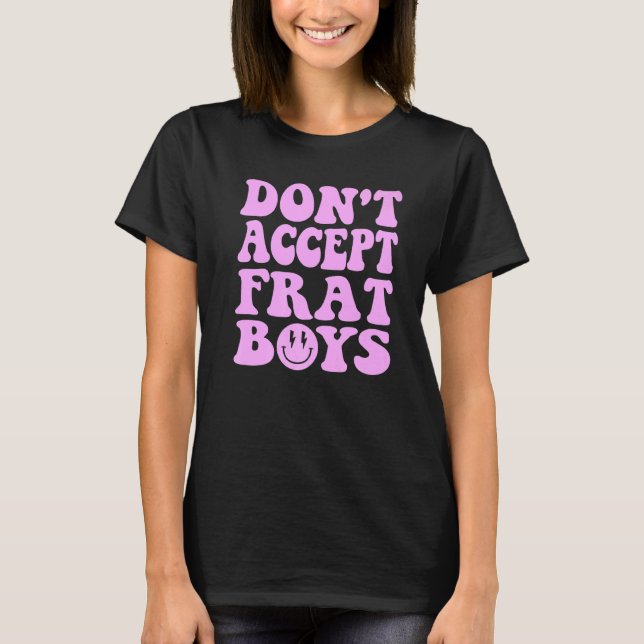 Don't Date Frat Boys  Preppy Trendy  1 T-Shirt (Front)