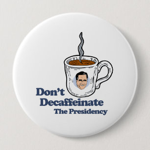 Don't Decaffeinate the Presidency.png Pinback Button