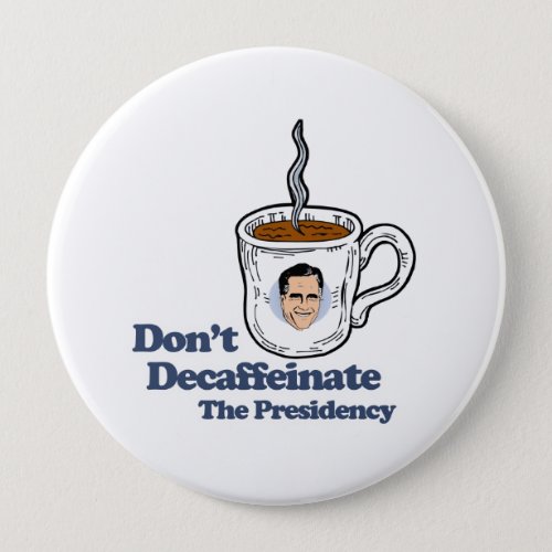 Dont Decaffeinate the Presidencypng Pinback Button
