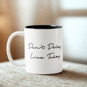 Don't Delay, Live Today Quote Two-Tone Coffee Mug