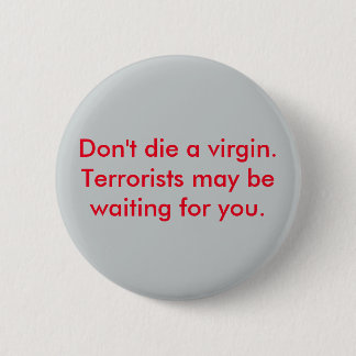 "Don't die a virgin" humorous button