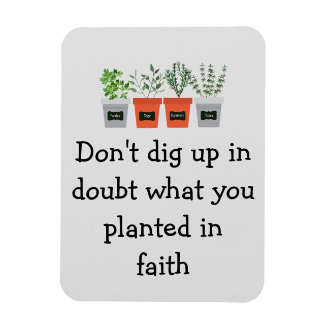 Don't dig up in doubt what you planted in faith magnet (Vertical)