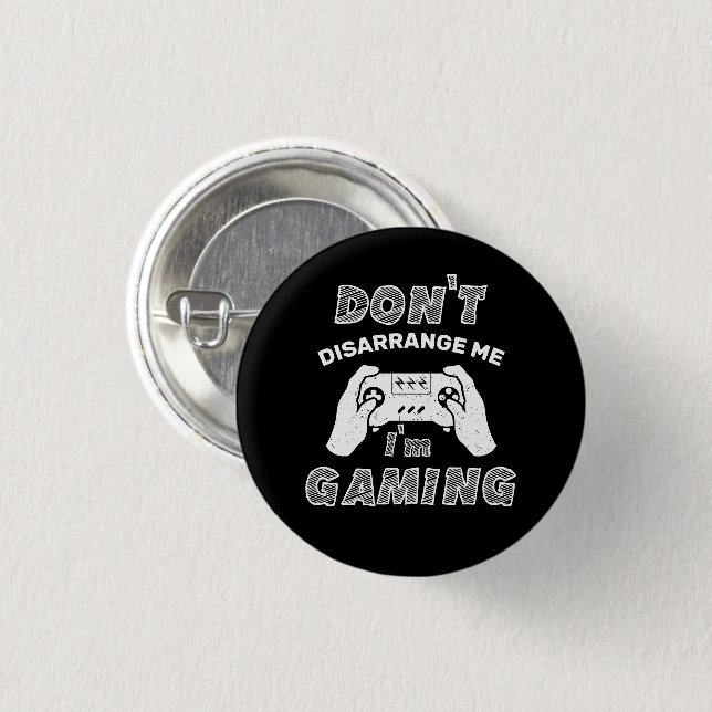 Don't Disarrange Me I'm Gaming Funny Video Games Button (Front & Back)