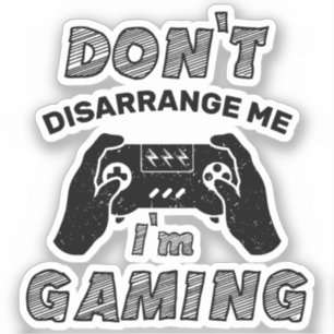 Don't Disarrange Me I'm Gaming Funny Video Games Sticker