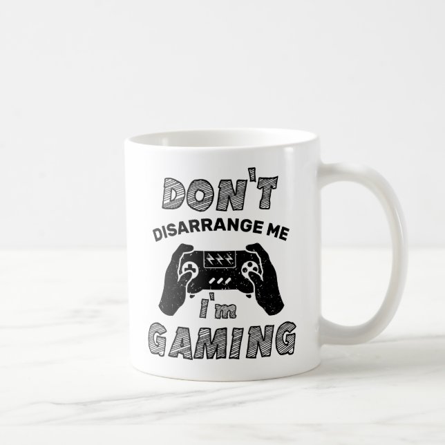 Don't Disarrange Me I'm Gaming, Gaming lovers Coffee Mug (Right)