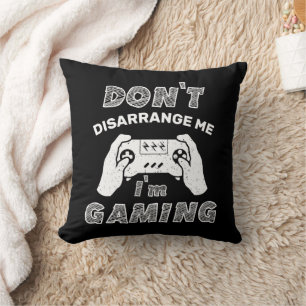 Don't Disarrange Me I'm Gaming Geek Gamer Funny Throw Pillow