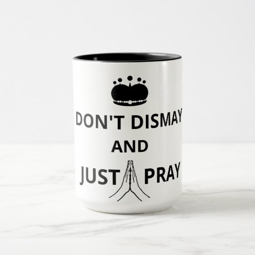 Dont Dismay And Just Pray Mug