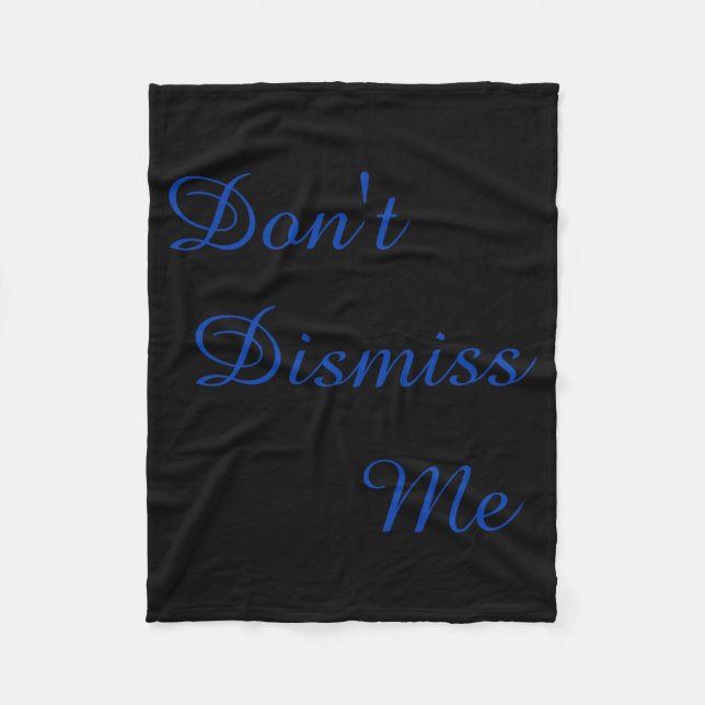 Dont Dismiss Me  Fleece Blanket (Front)