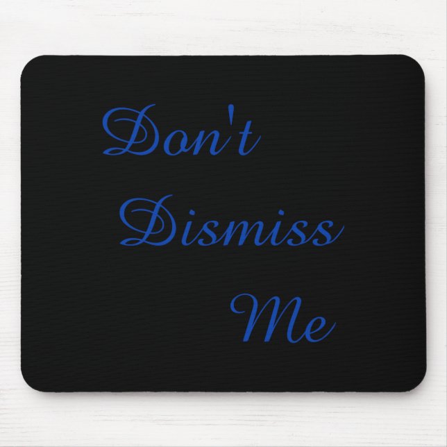 Dont Dismiss Me  Mouse Pad (Front)