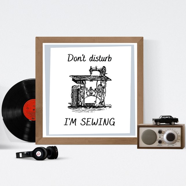 Don't disturb I am sewing Vintage Sewing Machine Poster (Creator Uploaded)