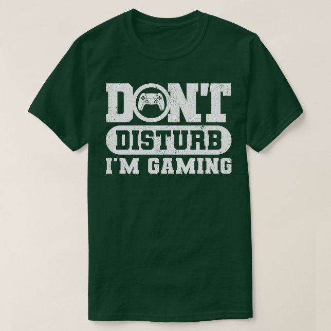 Dont Disturb Im Gaming 1 T-Shirt (Design Front)