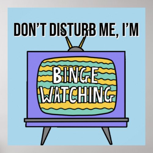 Dont disturb me Im Binge Watching Poster