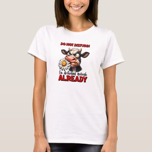 dont disturb me im disturbed alredy angry cow T_Shirt