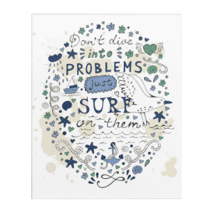 Don't Dive Into Problems Just Surf On Them Acrylic Print