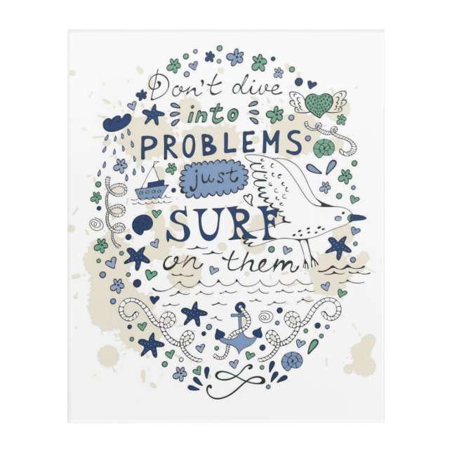 Don't Dive Into Problems Just Surf On Them Acrylic Print (Front)