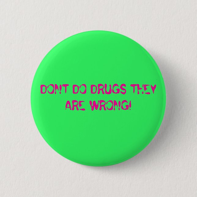 DONT DO DRUGS THEY ARE WRONG! BUTTON (Front)