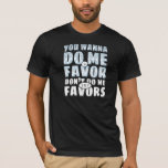 Don&#39;t Do Me Any Favors T-shirt at Zazzle
